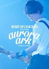 Xem phim BUMP OF CHICKEN TOUR 2019 Aurora Ark TOKYO DOME